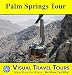 PALM SPRINGS TOUR - Self-guided Driving/Walking Tour - includes insider tips and photos of all locations - explore on your own schedule - Like having a friend show you around! (Visual Travel Tours)