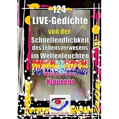 124 LIVE-Gedichte von der Schnellendlichkeit des Lebensverwesens im Weltenleuchten