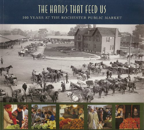 The Hands That Feed Us : 100 Years at the Rochester Public Market