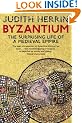 Byzantium: The Surprising Life of a Medieval Empire