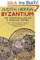 Byzantium: The Surprising Life of a Medieval Empire