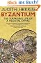 Byzantium: The Surprising Life of a Medieval Empire