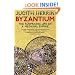 Byzantium: The Surprising Life of a Medieval Empire