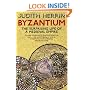 Byzantium: The Surprising Life of a Medieval Empire