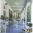 The Southern Cottage: From the Blue Ridge Mountains to the Florida Keys