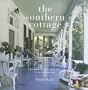 The Southern Cottage: From the Blue Ridge Mountains to the Florida Keys
