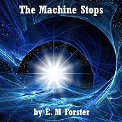 The Machine Stops | [E. M. Forster]