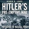Hitler's Preemptive War: The Battle for Norway, 1940