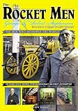 The rocket men : George & Robert Stephenson : steam bicentenary 1814-2014 : 200 years since George Stephenson's first locomotive ran