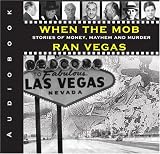 When the Mob Ran Vegas: Stories of Money, Mayhem and Murder