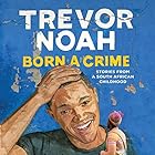 Born a Crime: Stories from a South African Childhood | Livre audio Auteur(s) : Trevor Noah Narrateur(s) : Trevor Noah