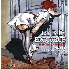 La BD �rotique : Histoire en images Volume 1, Des origines � l'underground