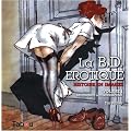 La BD �rotique : Histoire en images Volume 1, Des origines � l'underground
