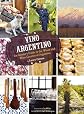 Vino Argentino: An Insider's Guide to the Wines and Wine Country of Argentina