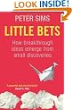 Little Bets: How breakthrough ideas emerge from small discoveries