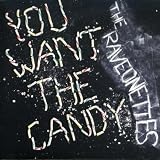 You Want the Candy [7" VINYL]