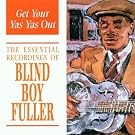 Get Your Yas Yas Out: the Essential Recordings of Blind Boy Fuller