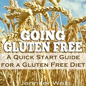 Going Gluten Free: A Quick Start Guide for a Gluten-Free Diet | [Jennifer Wells]