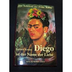 Diego ist der Name der Liebe. Das Schicksal der Frida Kahlo