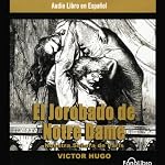 El Jorobado de Notredame [The Hunchback of Notre Dame] | Victor Hugo