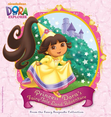 Princess Doras Fairy-Tale Land Adventure: From the Fancy Keepsake Collection (Dora the Explorer)