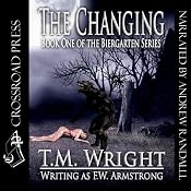 The Changing: The Biergarten Series, Book 1 | [T. M. Wright, F. W. Armstrong]