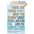 "There Are Things I Want You to Know" About Stieg Larsson and Me