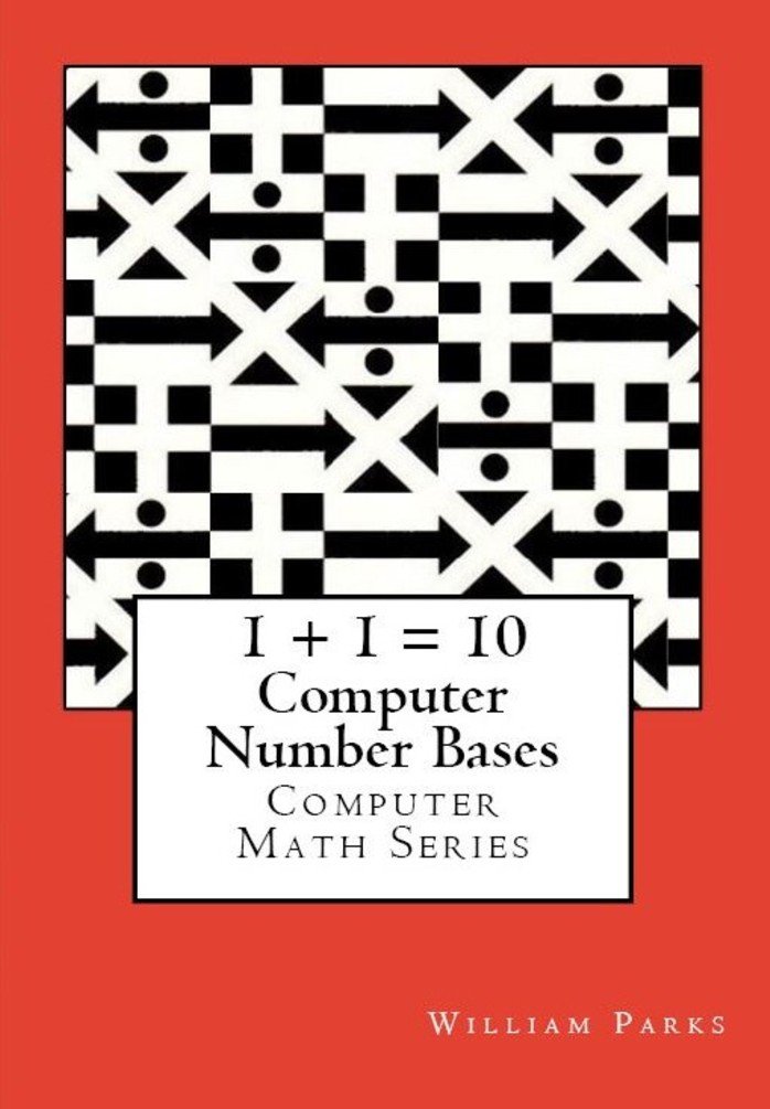 1+ 1 = 10 Computer Number Bases: Computer Math Series (Computer ...