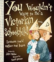 You Wouldn't Want to be a Victorian Schoolchild!
