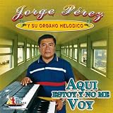 Jorge Perez (Aqui Estoy Y No Me Voy)
