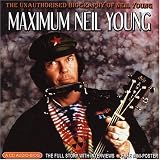 Maximum Neil Young: The Unauthorised Biography Of Neil Young