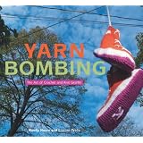 Yarn Bombing: The Art of Crochet and Knit Graffitiby Leanne Prain