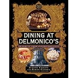 Dining at Delmonico's: The Story of America's Oldest Restaurant