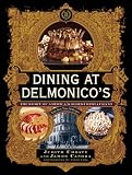 Dining at Delmonico's: The Story of America's Oldest Restaurant