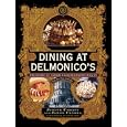 Dining at Delmonico's: The Story of America's Oldest Restaurant
