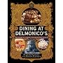 Dining at Delmonico's: The Story of America's Oldest Restaurant