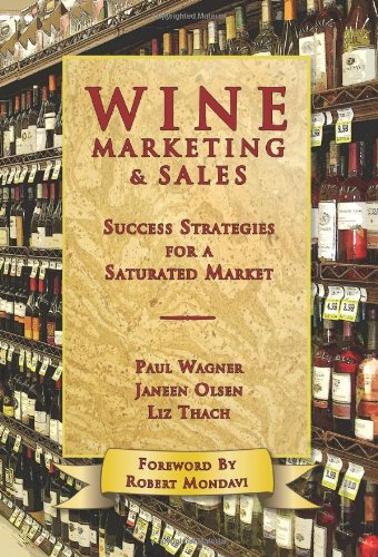 Wine Marketing & Sales: Success Strategies for a Saturated Market, by Liz Thach, Janeen Olsen, Paul Wagner