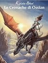 Le cronache di Ossian-La leggenda di Arcadia (Italian Edition)