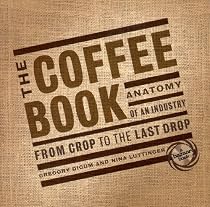 The Coffee Book: Anatomy of an Industry from the Crop to the Last Drop