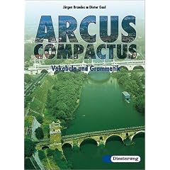 Arcus compactus. Eine Einf�hrung in Latein als 3. Fremdsprache und sp�t beginnendes Latein: Arcus Compactus, Vokabeln und Grammatik: Einf�hrung in sp�t beginnendes Latein