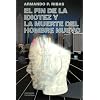 El Fin De La Idiotez Y La Muerte Del Hombre Nuevo (Spanish Edition)