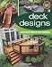 Deck Designs, All New 3rd Edition: Great Design Ideas from Top Deck Designers (Home Improvement)