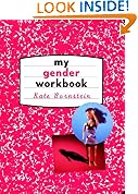 My Gender Workbook: How to Become a Real Man, a Real Woman, the Real You, or Something Else Entirely