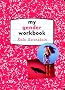 My Gender Workbook: How to Become a Real Man, a Real Woman, the Real You, or Something Else Entirely: How to Become the Kind of Man or Woman You ... You Could Be...or Something Else Entirely