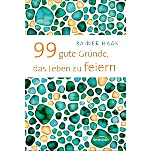 99 gute Gründe, das Leben zu feiern