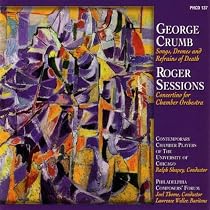 George Crumb: Songs , Drones And Refrains Of Death and Roger Sessions: Concertino For Chamber Orchestra