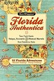 Florida Authentica: Your field guide to the unique, eccentric, and natural marvels of the real Sunshine State