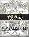 Magical Garden: Stress Relief Adult Coloring Book: Featuring Mandalas, Animals, stress relieving patterns, flowers and garden designs