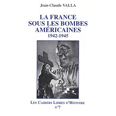 La France sous les bombes am�ricaines : 1942-1945 (Les cahiers libres d'histoire.)