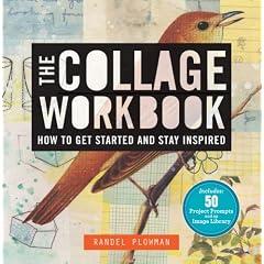 The Collage Workbook: How to Get Started and Stay Inspired